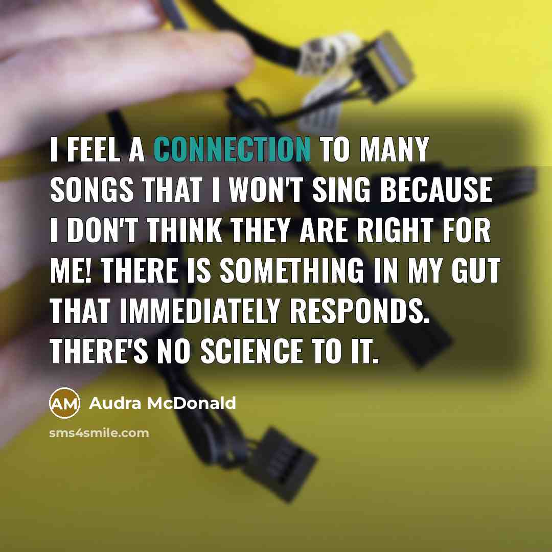“I feel a connection to many songs that I won't…” quote by Audra McDonald