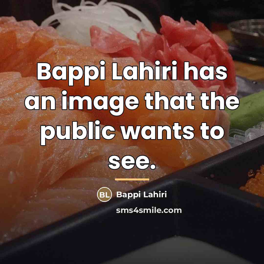 “Bappi Lahiri has an image that the public wants to…” quote by Bappi Lahiri