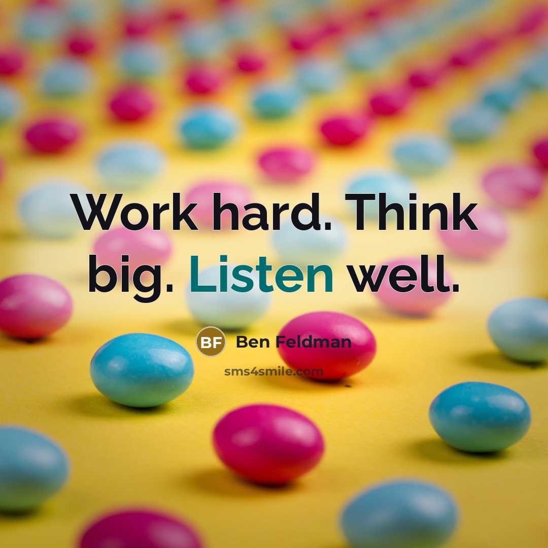 “Work hard. Think big. Listen well.…” quote by Ben Feldman