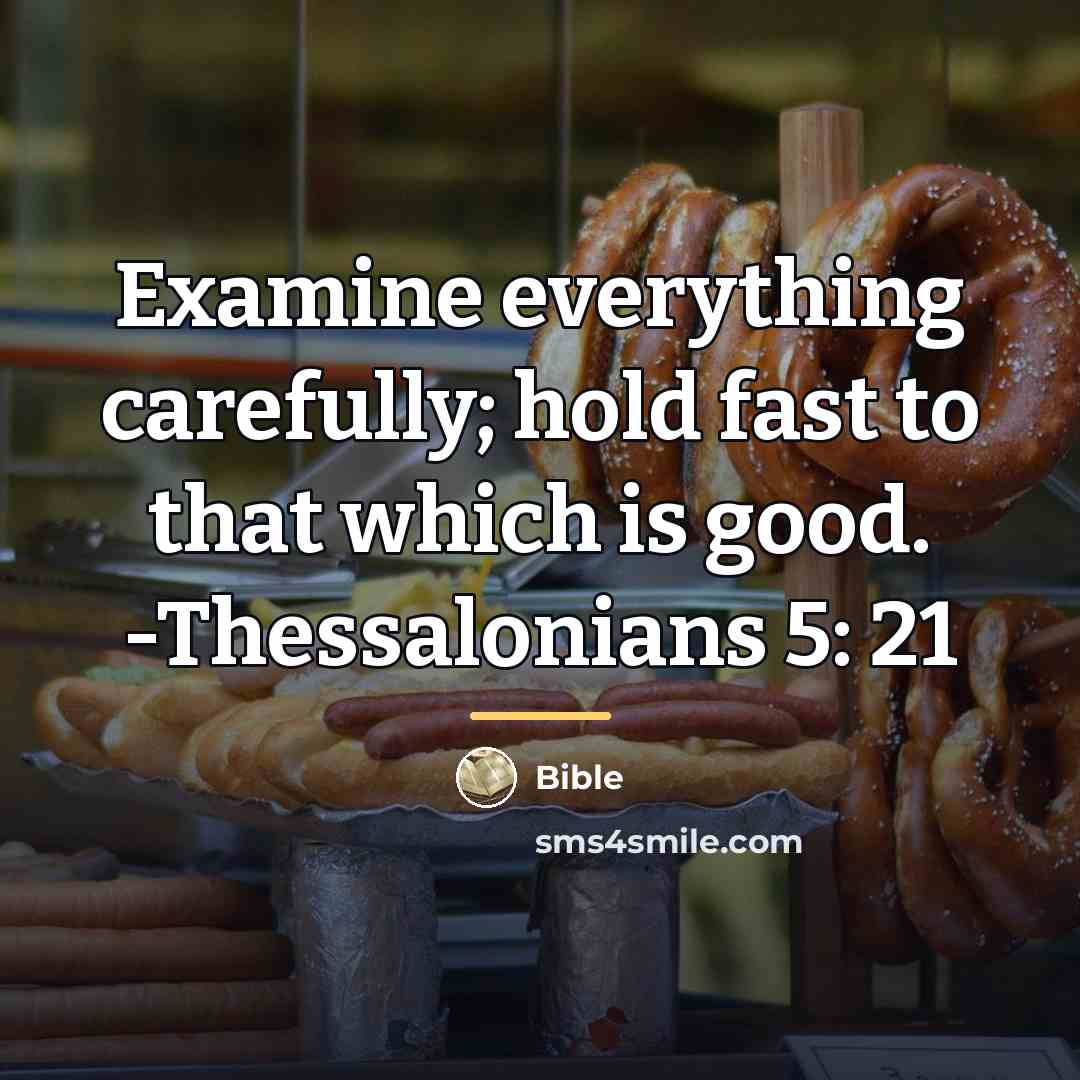 “Examine everything carefully; hold fast to that which is good.…” quote by Bible
