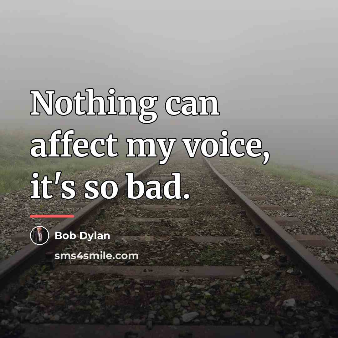 “Nothing can affect my voice, it's so bad.…” quote by Bob Dylan