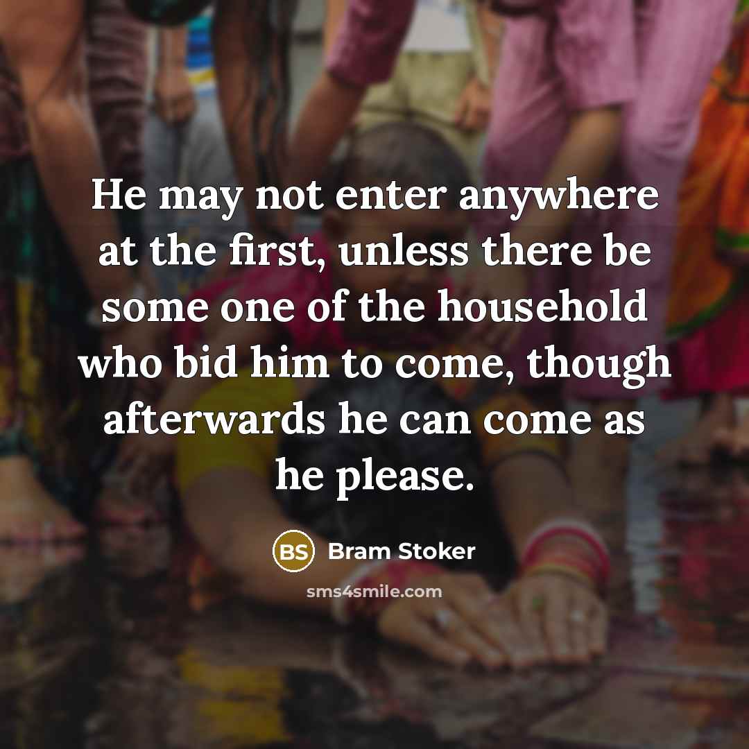 “He may not enter anywhere at the first, unless there…” quote by Bram Stoker