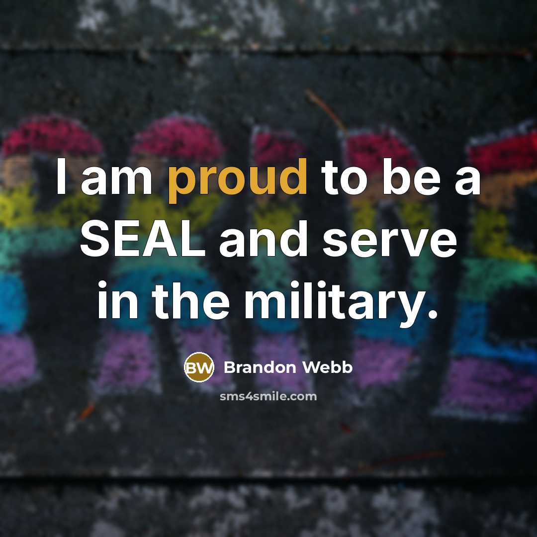 “I am proud to be a SEAL and serve in…” quote by Brandon Webb