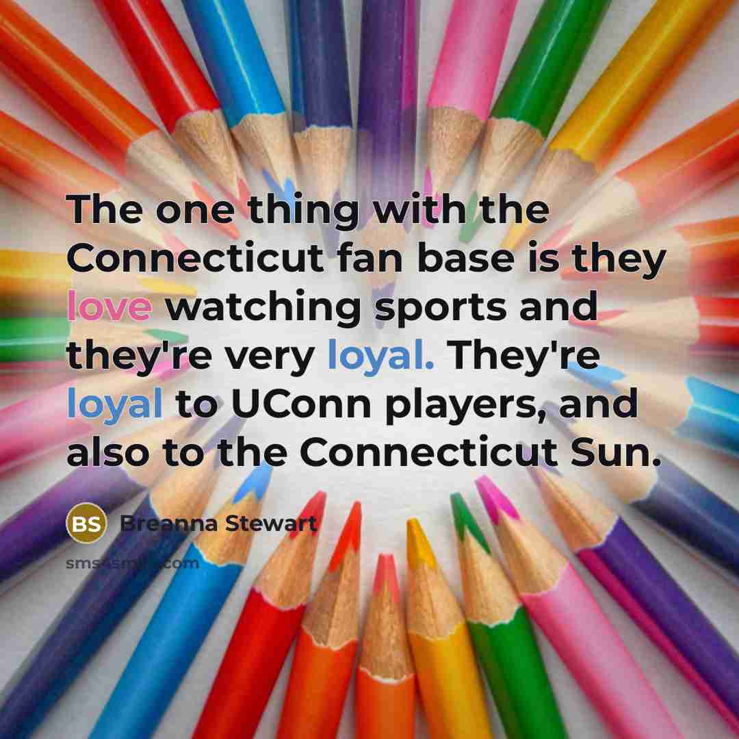 “The one thing with the Connecticut fan base is they…” quote by Breanna Stewart