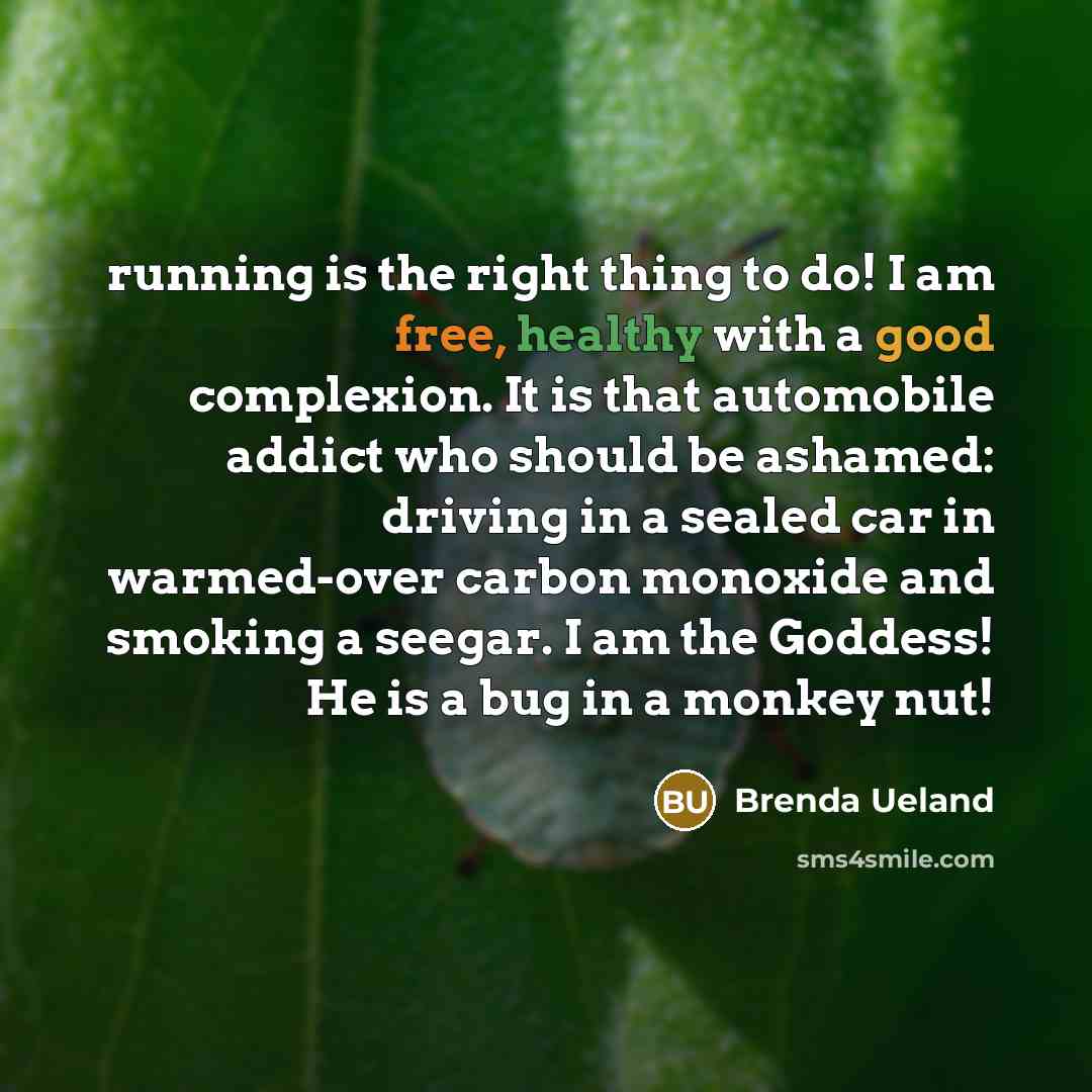 “running is the right thing to do! I am free,…” quote by Brenda Ueland