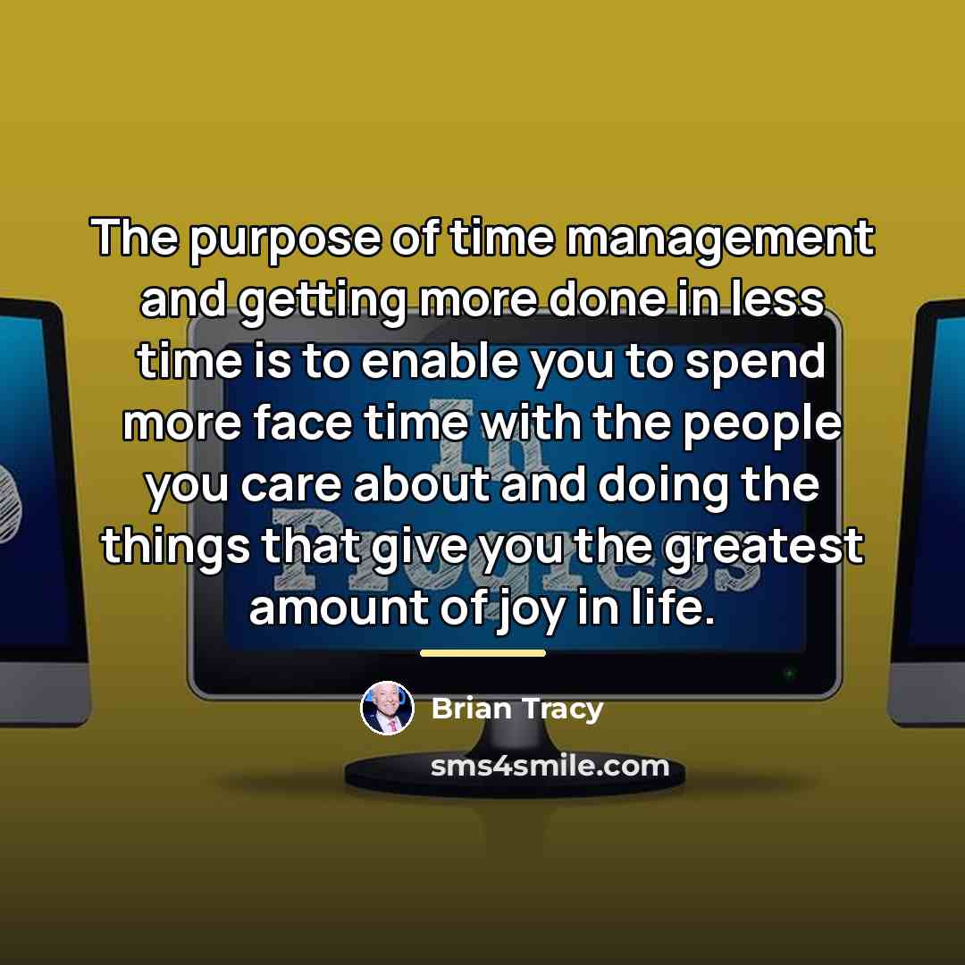 “The purpose of time management and getting more done in…” quote by Brian Tracy