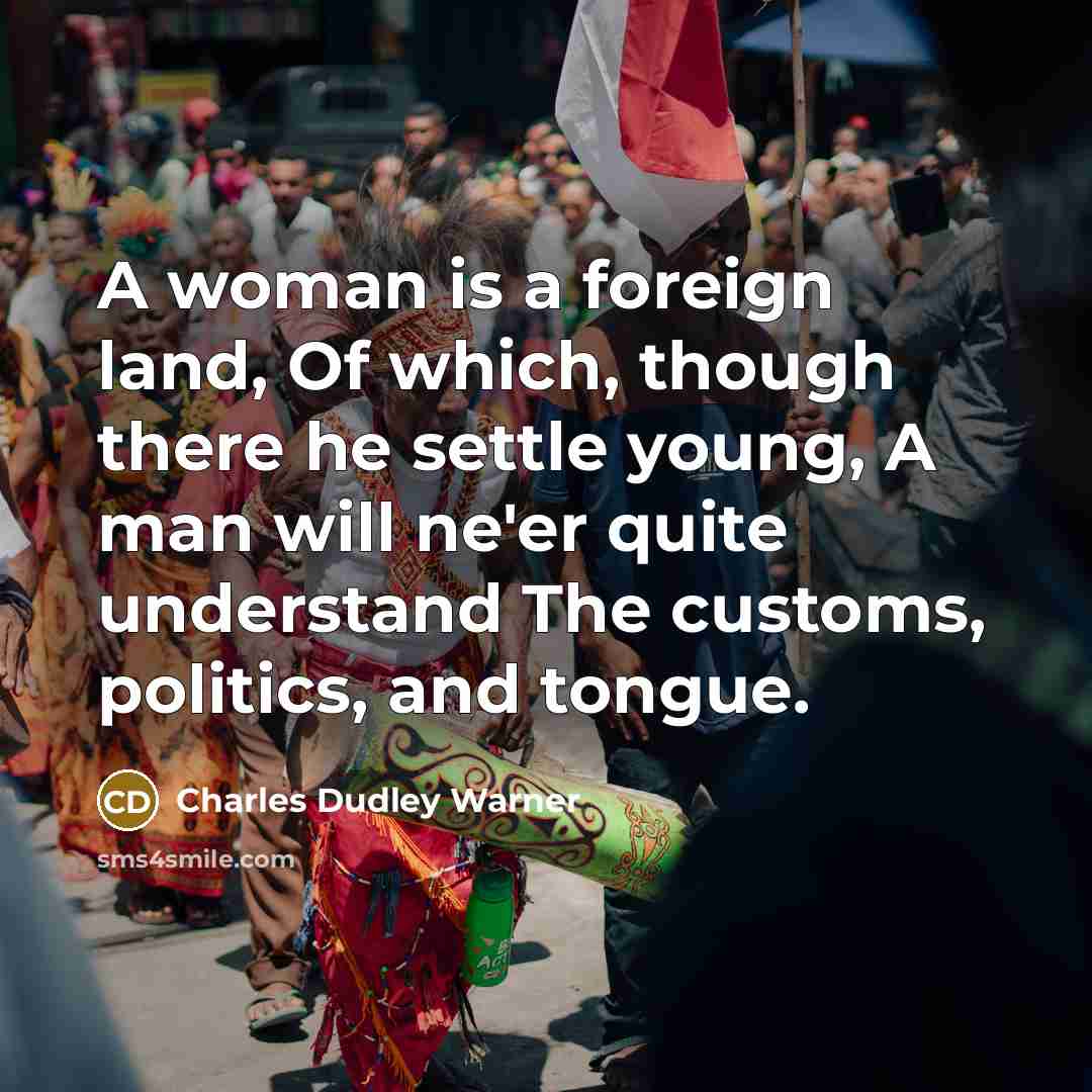 “A woman is a foreign land, Of which, though there…” quote by Charles Dudley Warner