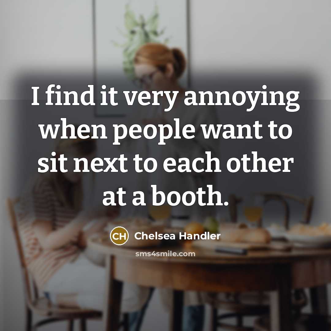 “I find it very annoying when people want to sit…” quote by Chelsea Handler