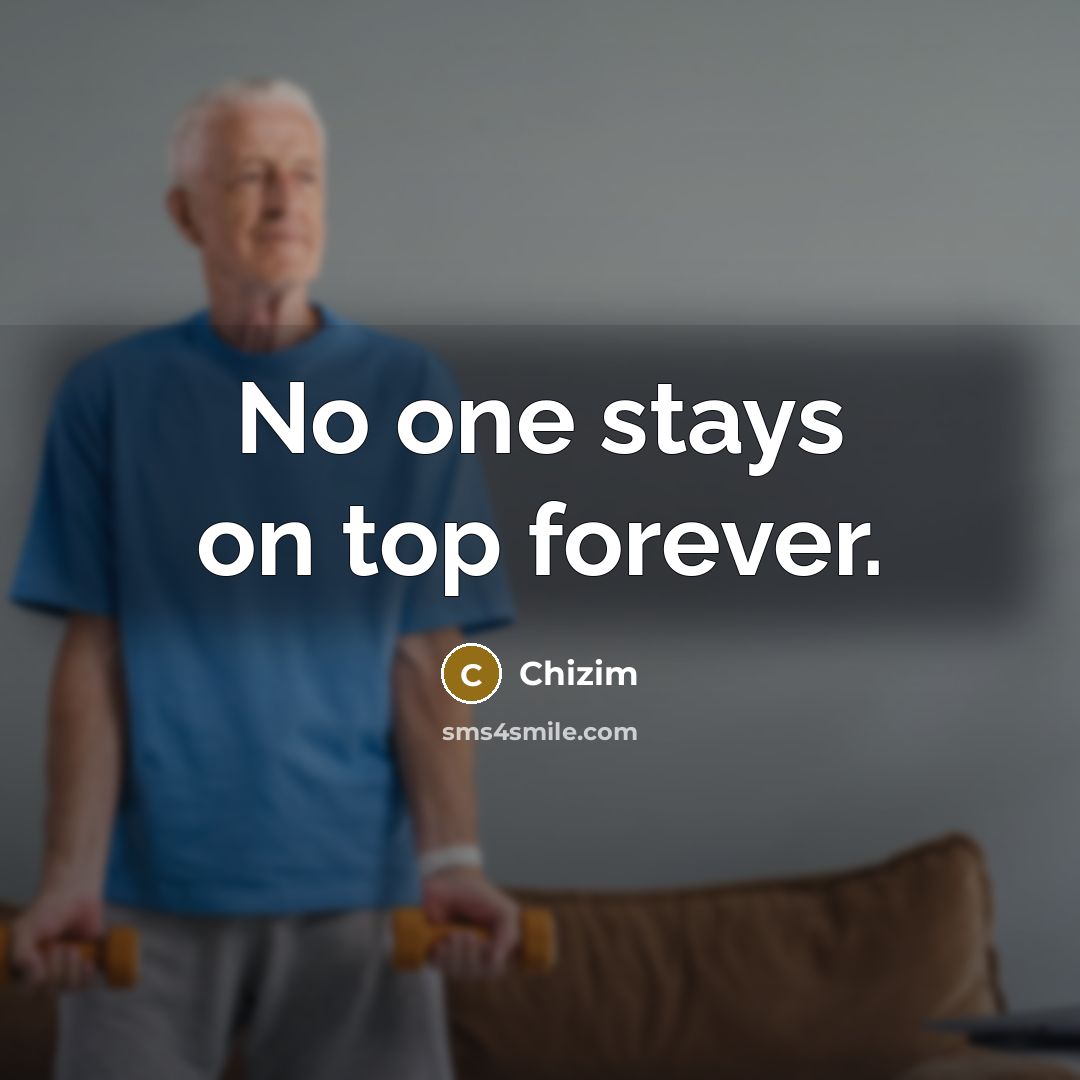 “No one stays on top forever.…” quote by Chizim