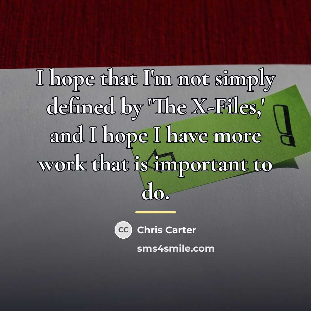 “I hope that I'm not simply defined by 'The X-Files,'…” quote by Chris Carter