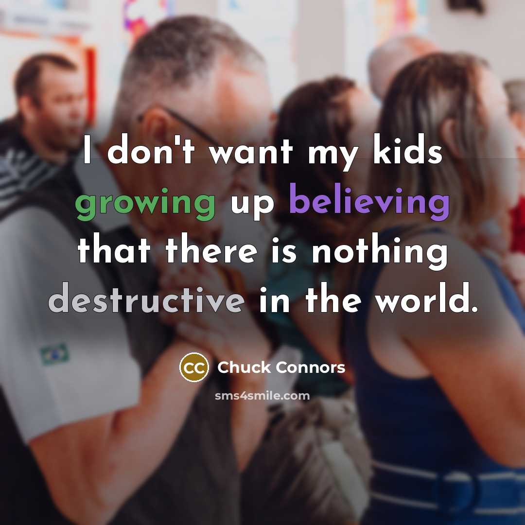 “I don't want my kids growing up believing that there…” quote by Chuck Connors