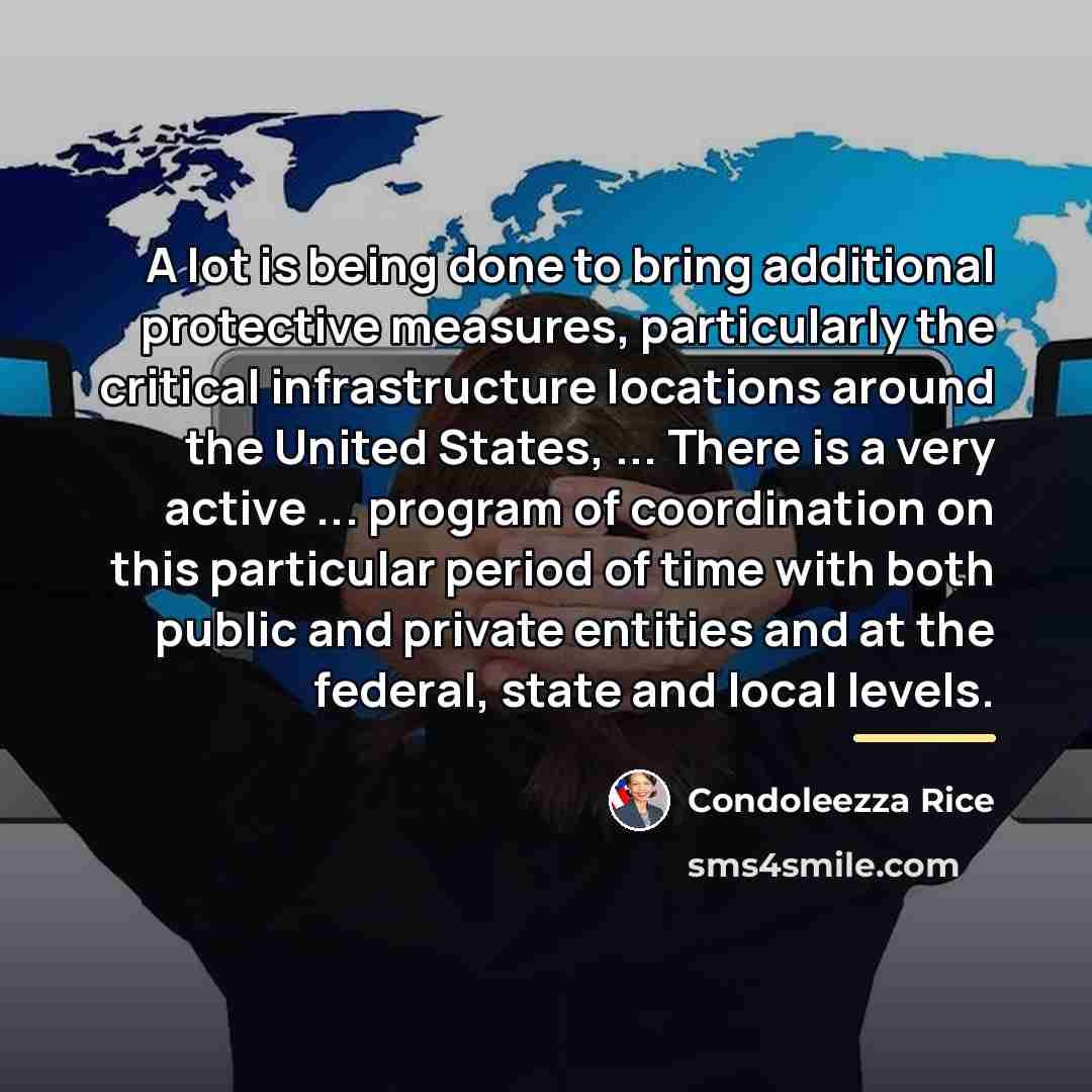 “A lot is being done to bring additional protective measures,…” quote by Condoleezza Rice