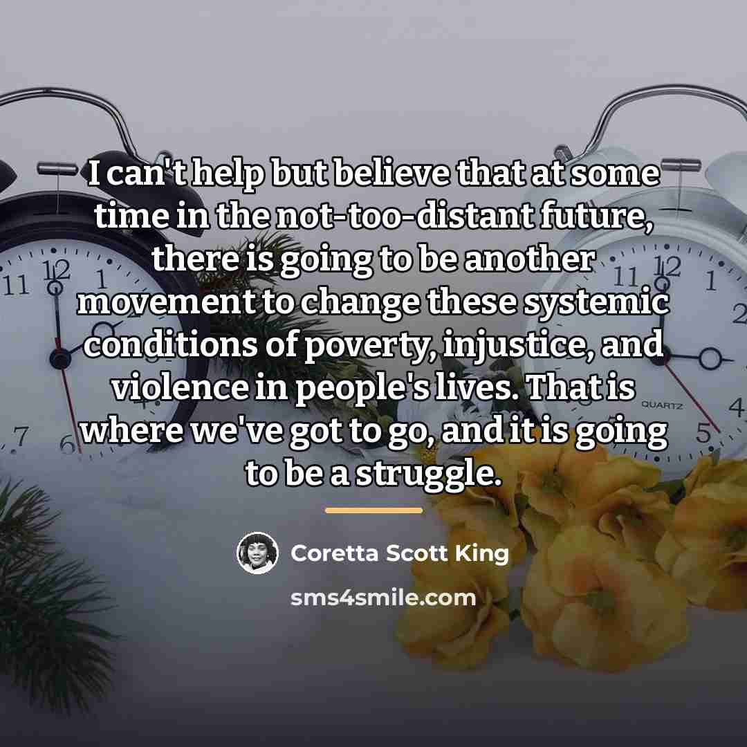 “I can't help but believe that at some time in…” quote by Coretta Scott King