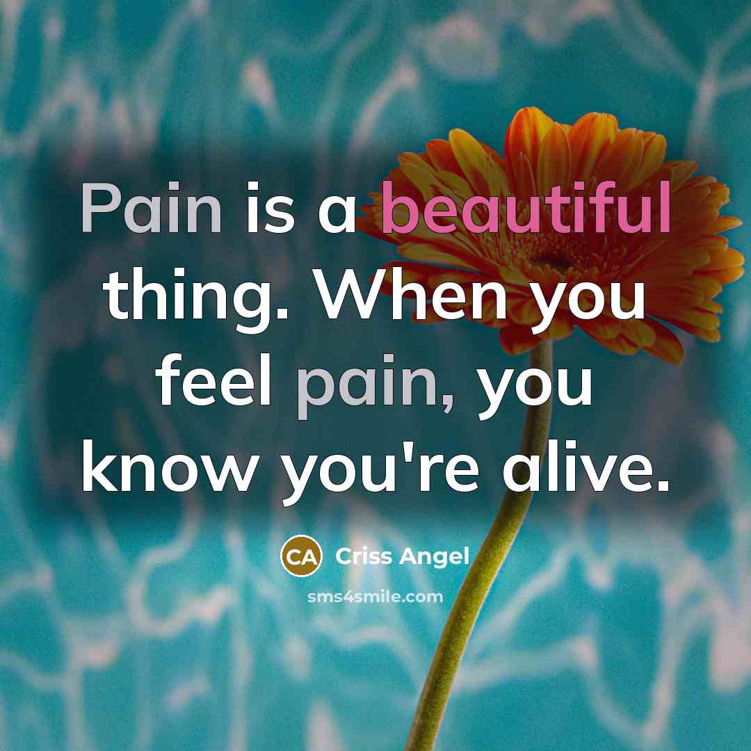 “Pain is a beautiful thing. When you feel pain, you…” quote by Criss Angel