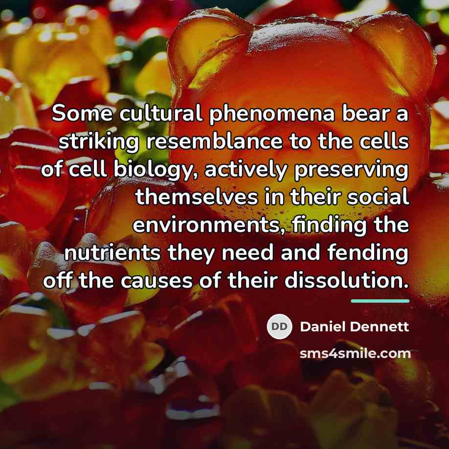 “Some cultural phenomena bear a striking resemblance to the cells…” quote by Daniel Dennett