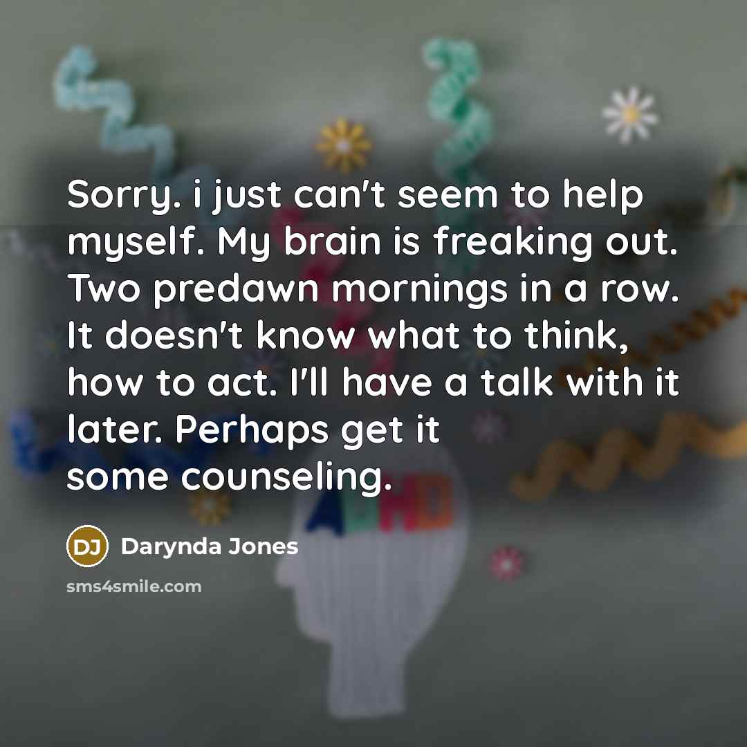 “Sorry. i just can't seem to help myself. My brain…” quote by Darynda Jones