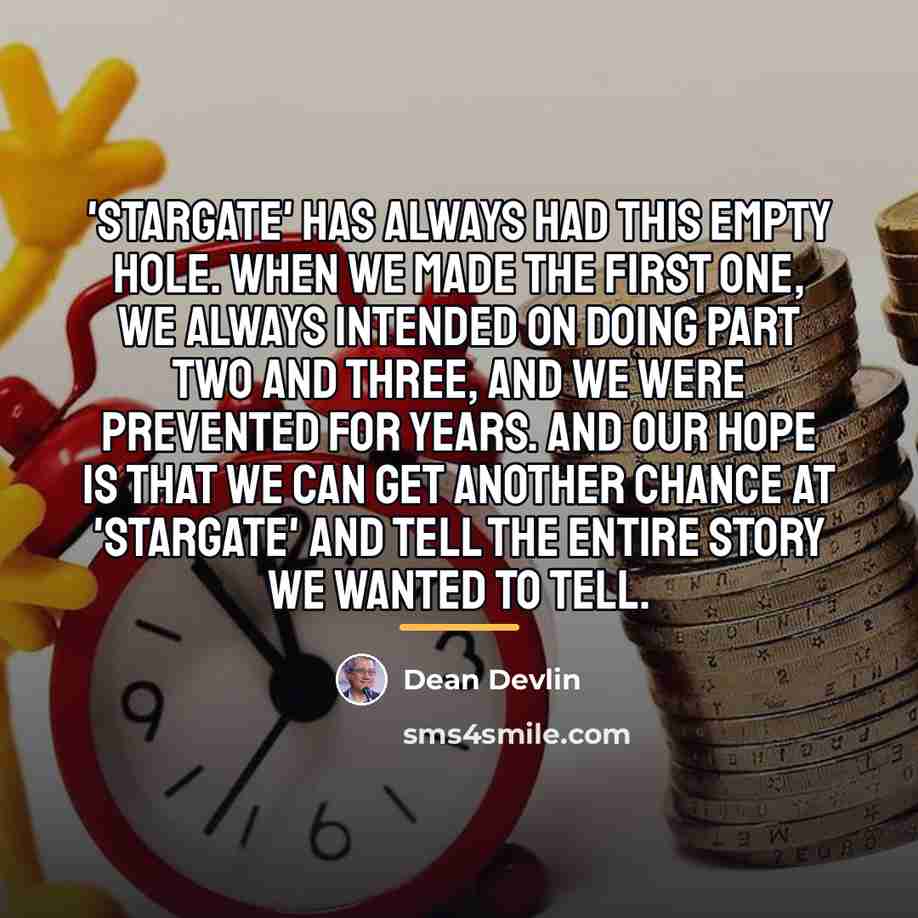 “'Stargate' has always had this empty hole. When we made…” quote by Dean Devlin