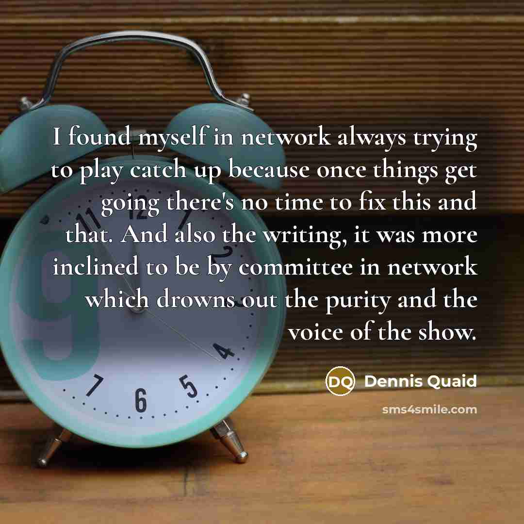“I found myself in network always trying to play catch…” quote by Dennis Quaid