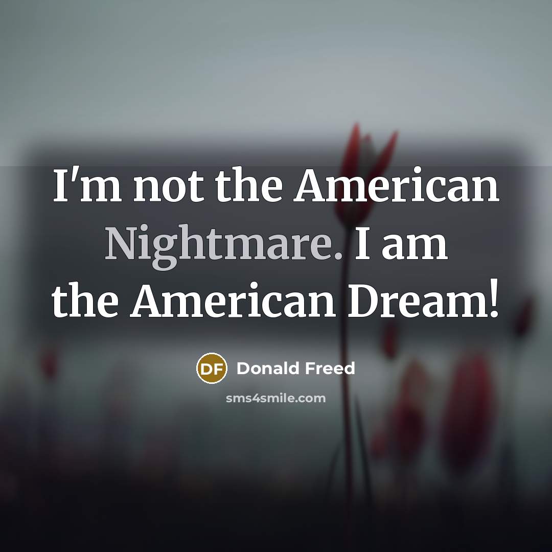 “I'm not the American Nightmare. I am the American Dream!…” quote by Donald Freed