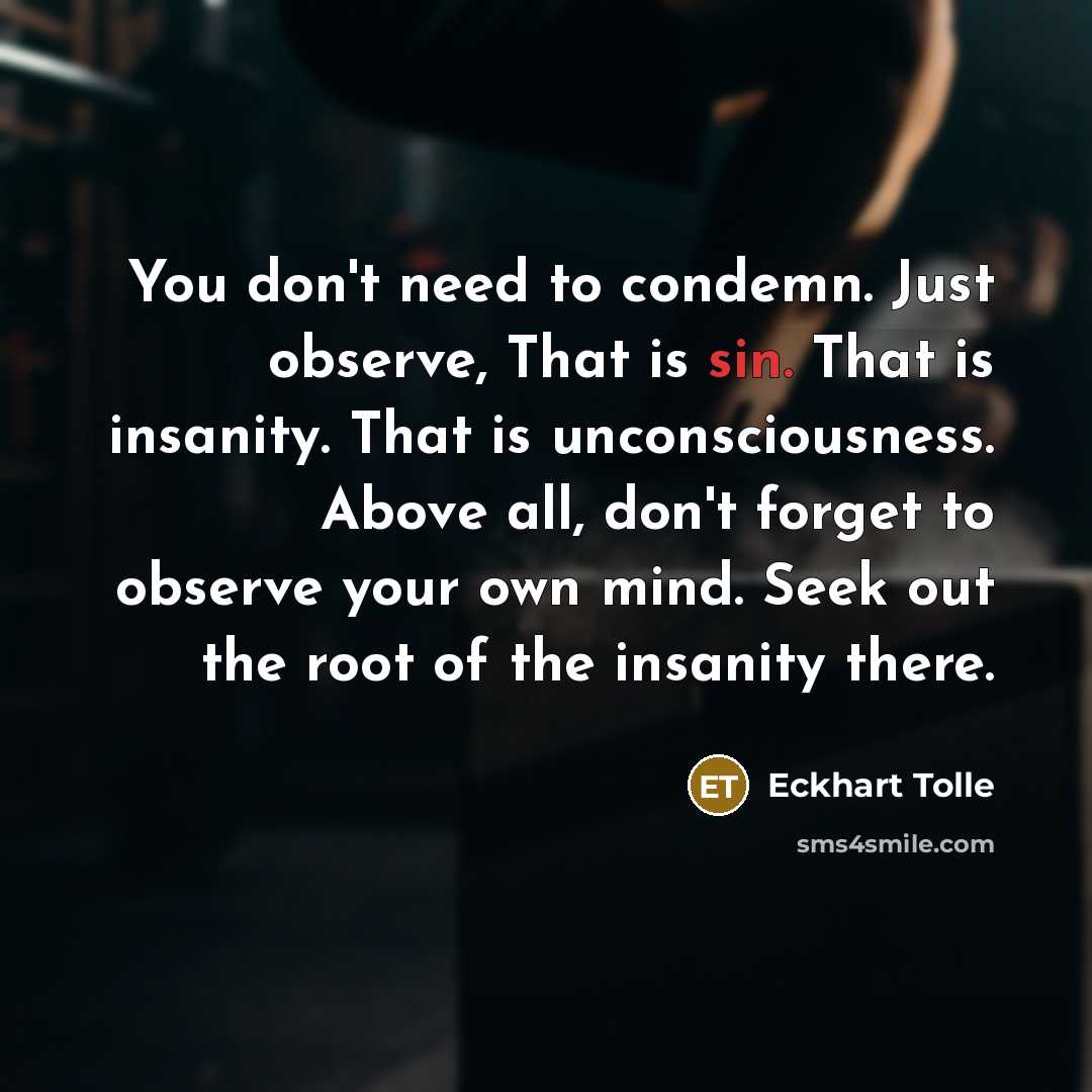 “You don't need to condemn. Just observe, That is sin.…” quote by Eckhart Tolle