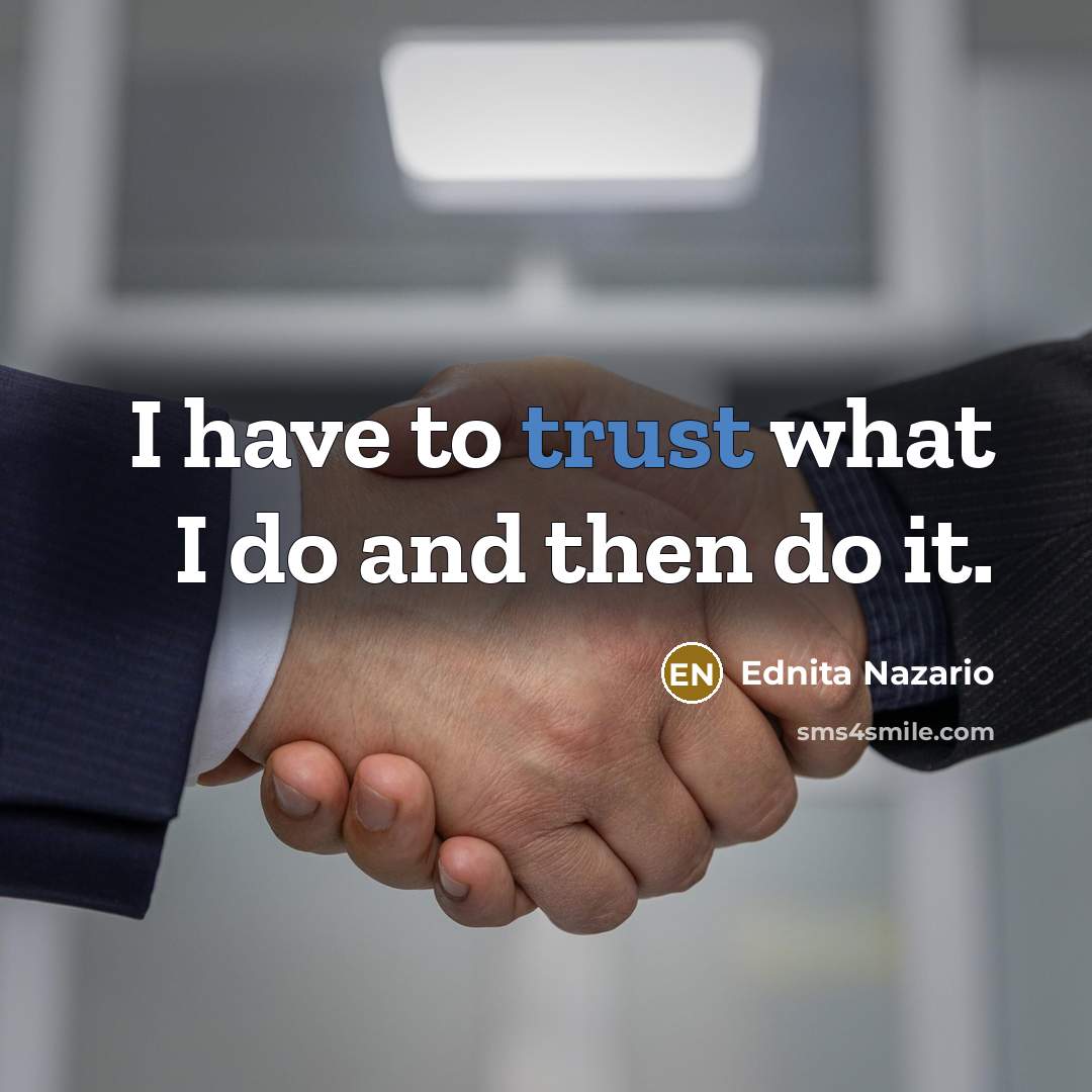 “I have to trust what I do and then do…” quote by Ednita Nazario