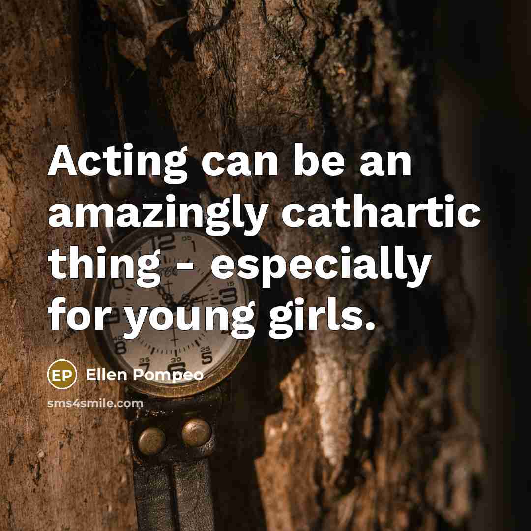 “Acting can be an amazingly cathartic thing - especially for…” quote by Ellen Pompeo