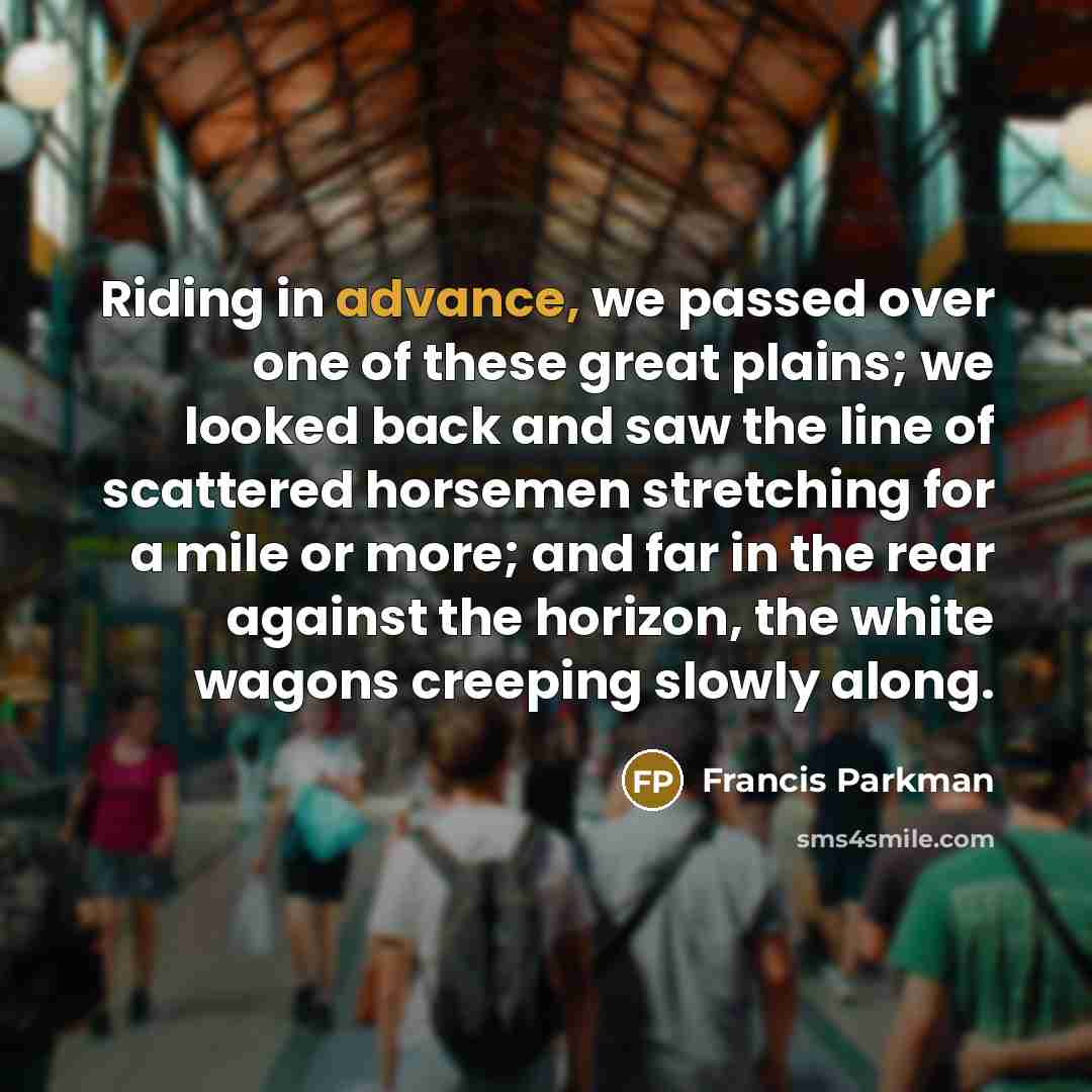 “Riding in advance, we passed over one of these great…” quote by Francis Parkman