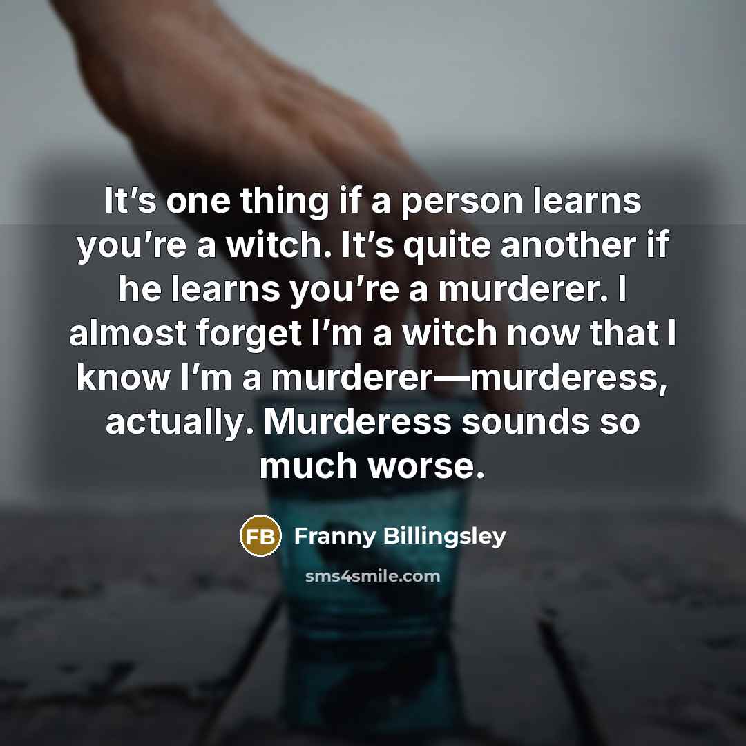 “It’s one thing if a person learns you’re a witch.…” quote by Franny Billingsley