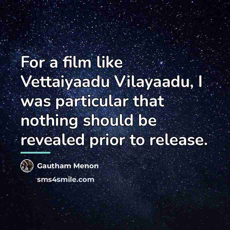 “For a film like Vettaiyaadu Vilayaadu, I was particular that…” quote by Gautham Menon