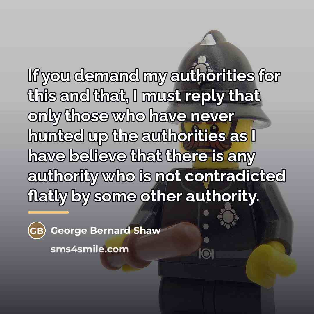 “If you demand my authorities for this and that, I…” quote by George Bernard Shaw