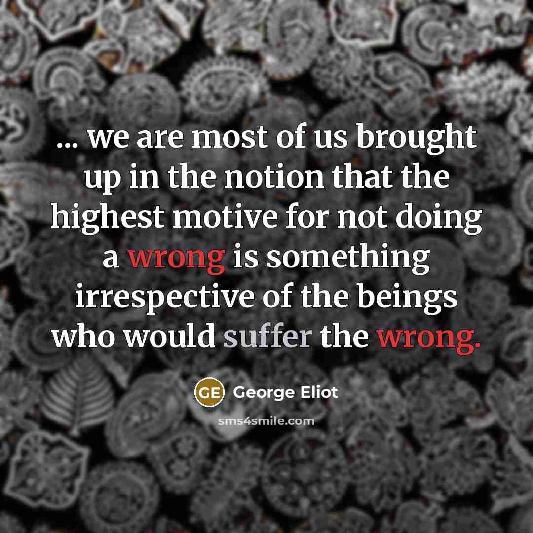 “... we are most of us brought up in the…” quote by George Eliot