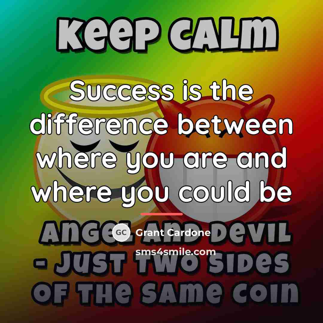 “Success is the difference between where you are and where…” quote by Grant Cardone