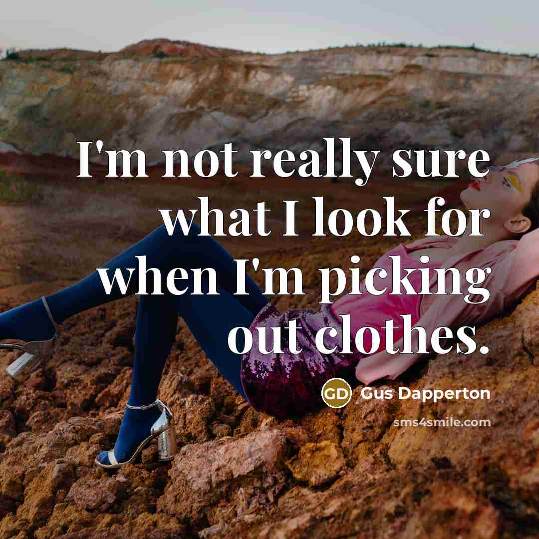 “I'm not really sure what I look for when I'm…” quote by Gus Dapperton