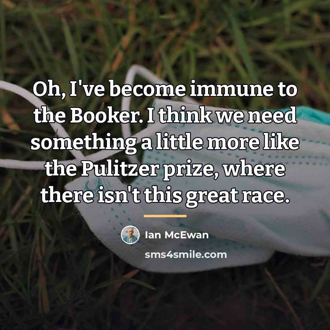“Oh, I've become immune to the Booker. I think we…” quote by Ian Mcewan
