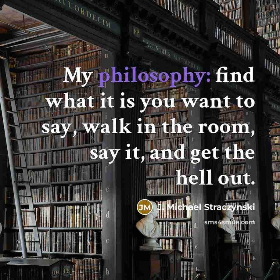“My philosophy: find what it is you want to say,…” quote by J. Michael Straczynski