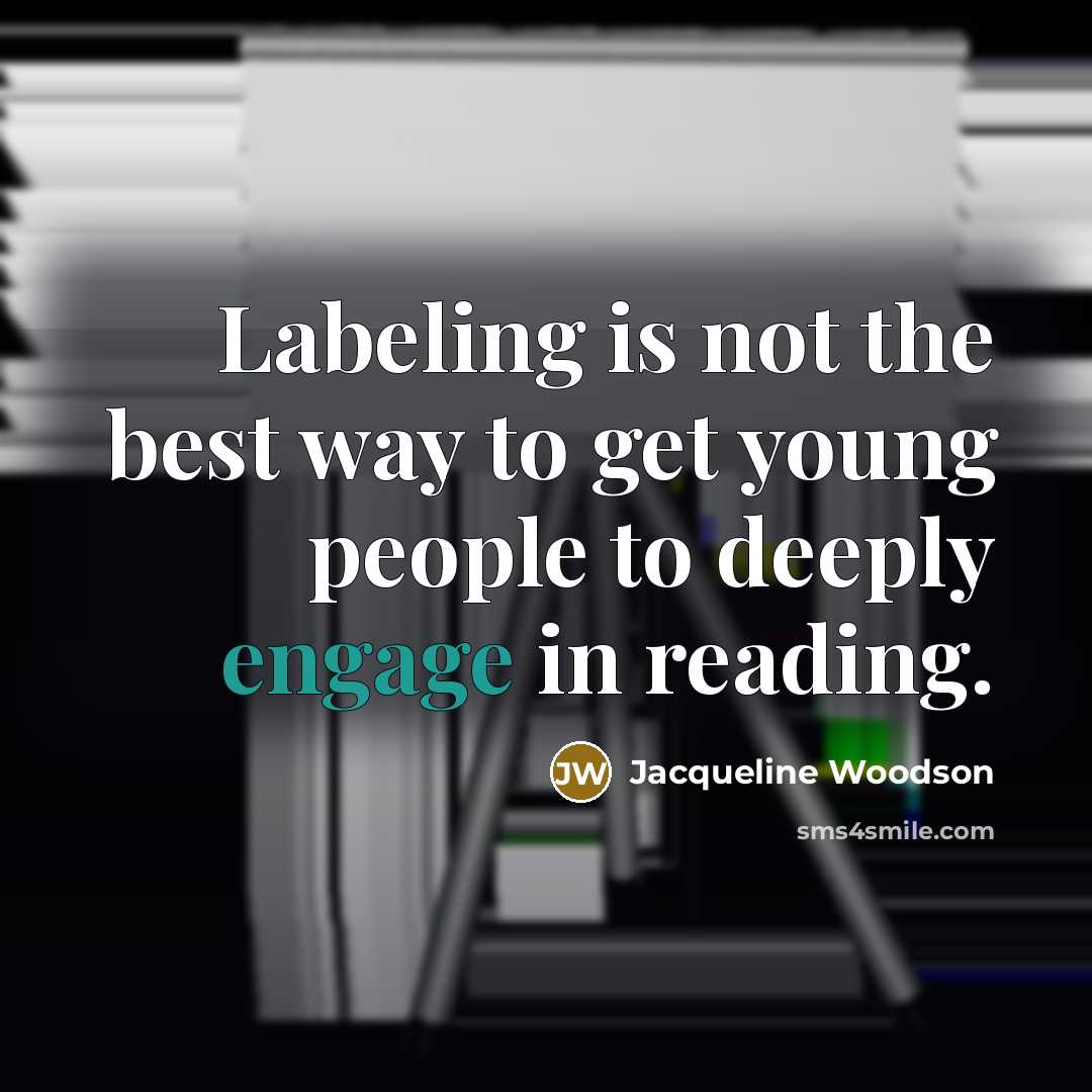 “Labeling is not the best way to get young people…” quote by Jacqueline Woodson