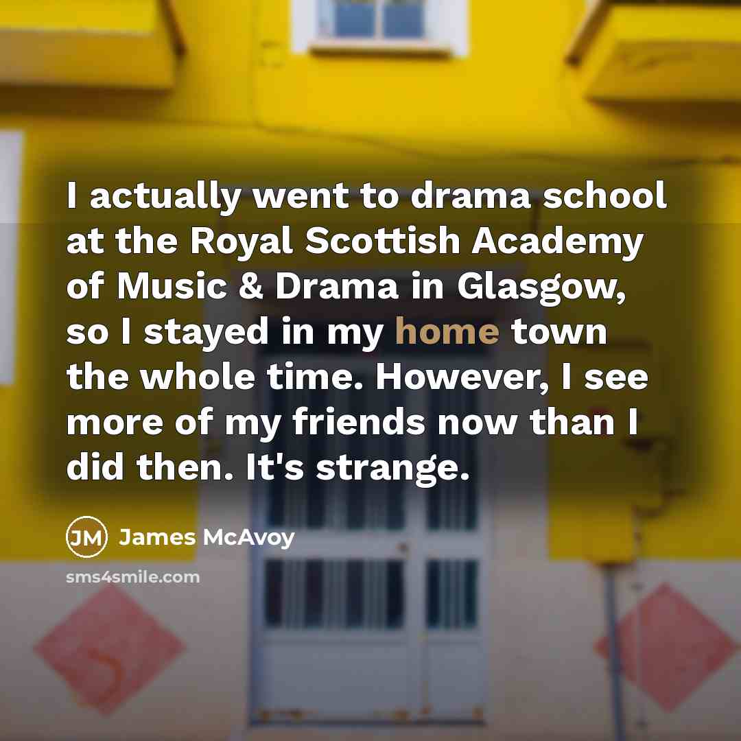 “I actually went to drama school at the Royal Scottish…” quote by James McAvoy
