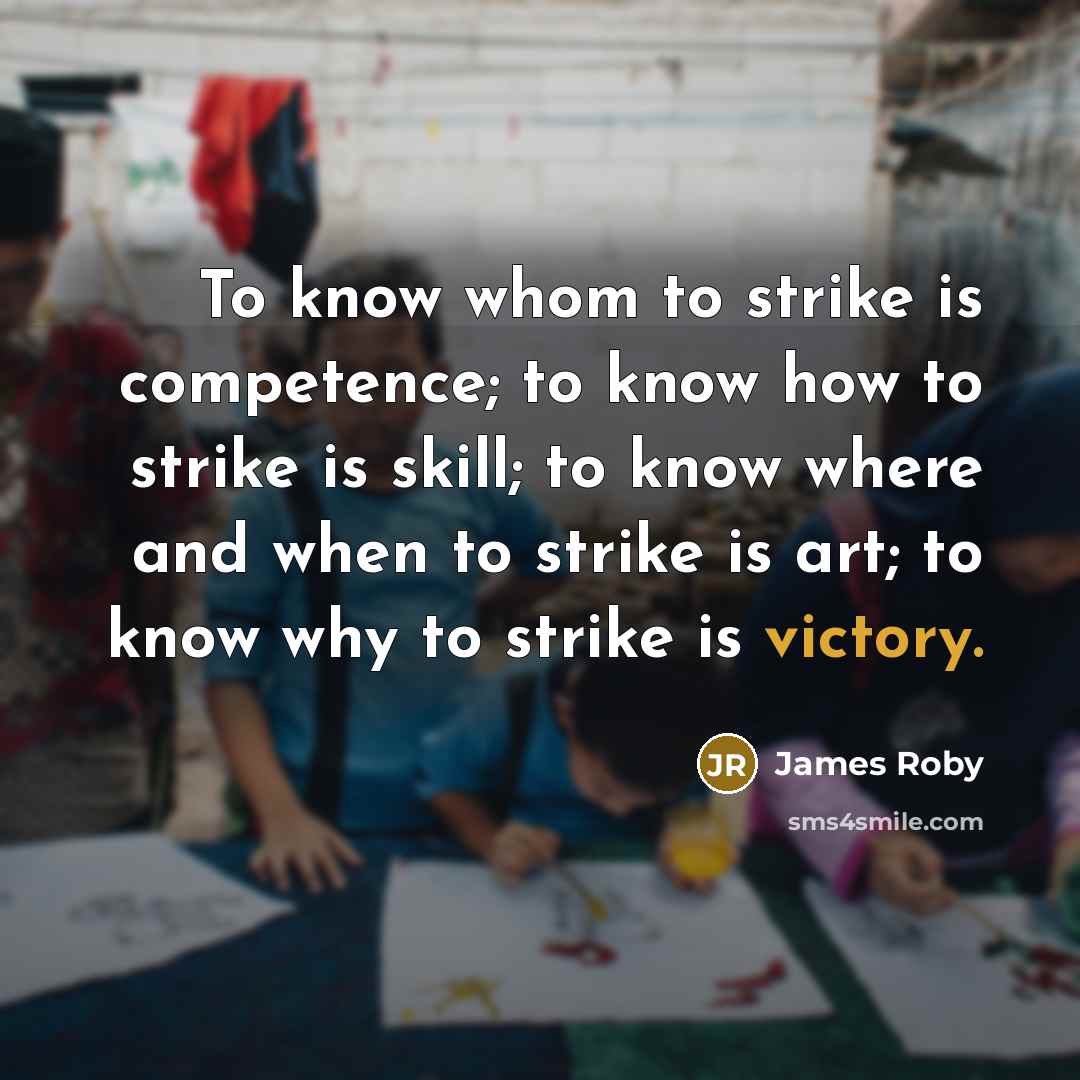 “To know whom to strike is competence; to know how…” quote by James Roby
