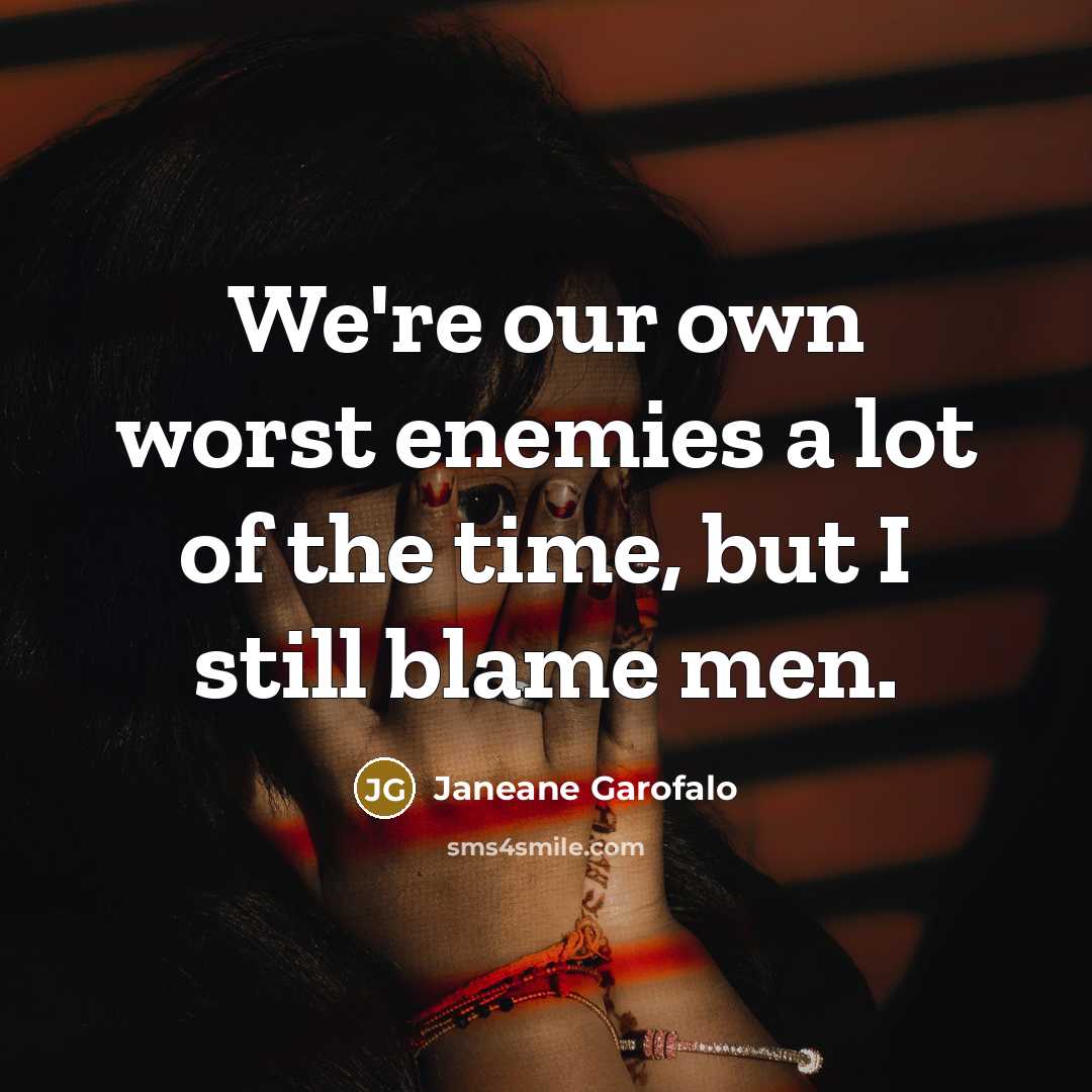 “We're our own worst enemies a lot of the time,…” quote by Janeane Garofalo