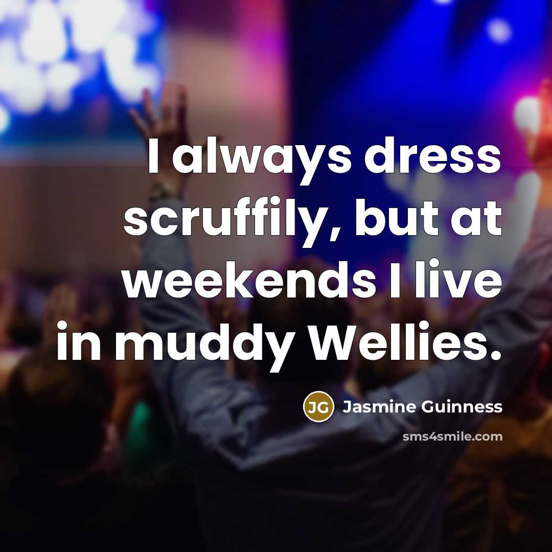 “I always dress scruffily, but at weekends I live in…” quote by Jasmine Guinness
