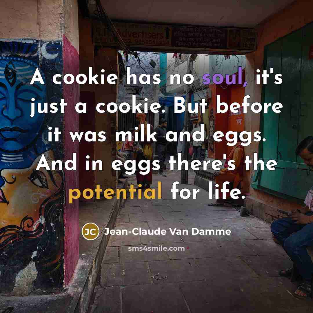 “A cookie has no soul, it's just a cookie. But…” quote by Jean-Claude Van Damme