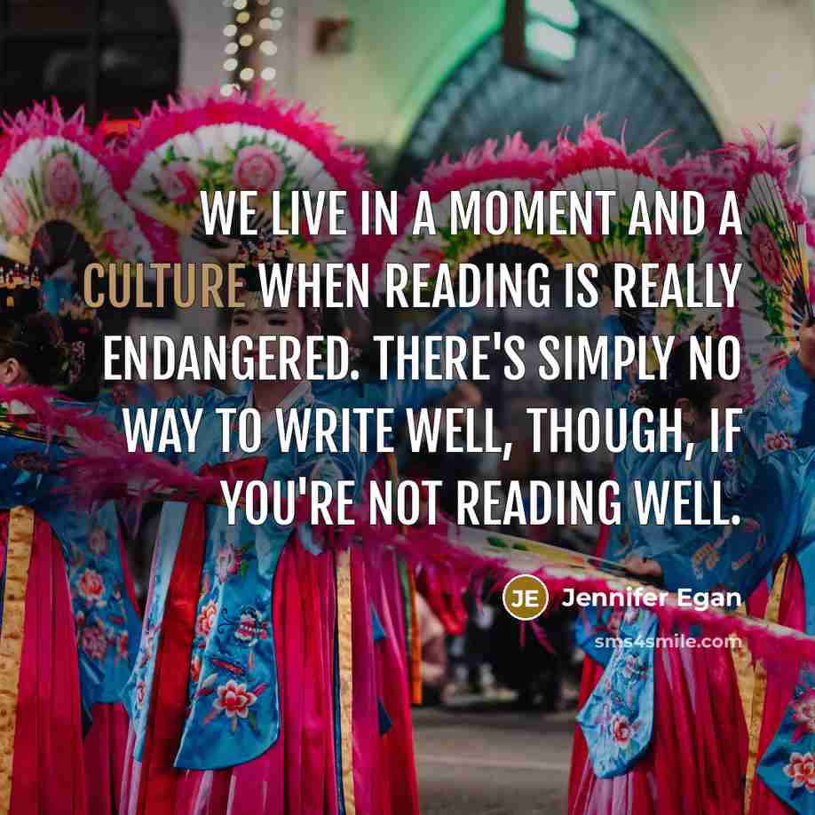 “We live in a moment and a culture when reading…” quote by Jennifer Egan