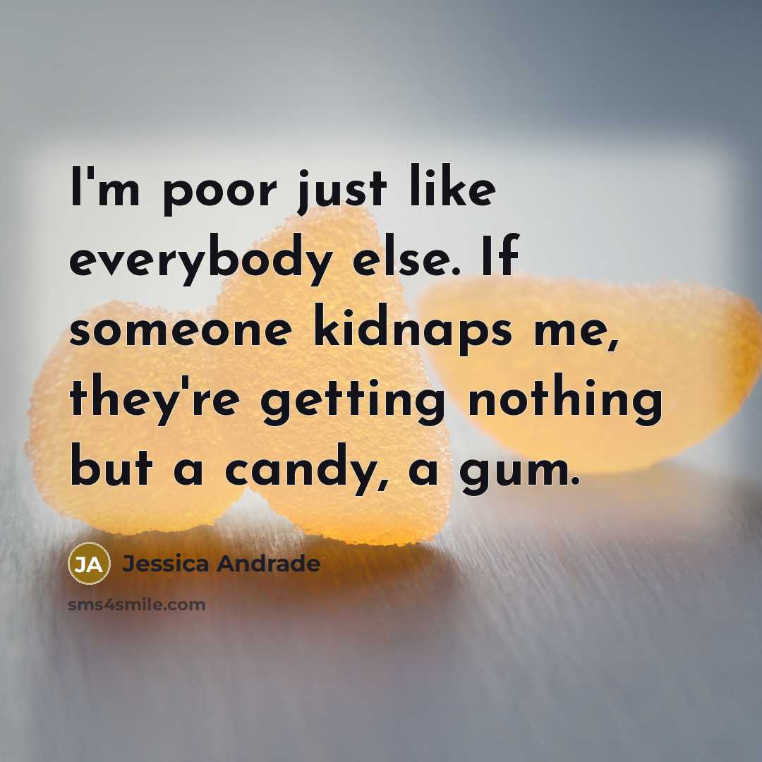 “I'm poor just like everybody else. If someone kidnaps me,…” quote by Jessica Andrade