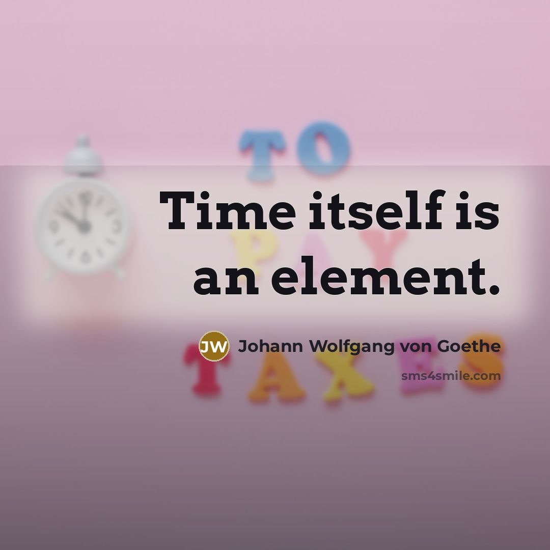 “Time itself is an element.…” quote by Johann Wolfgang von Goethe