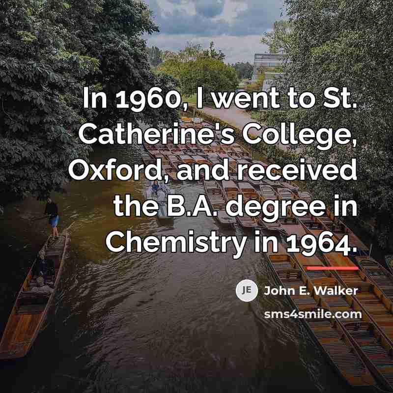 “In 1960, I went to St. Catherine's College, Oxford, and…” quote by John E. Walker