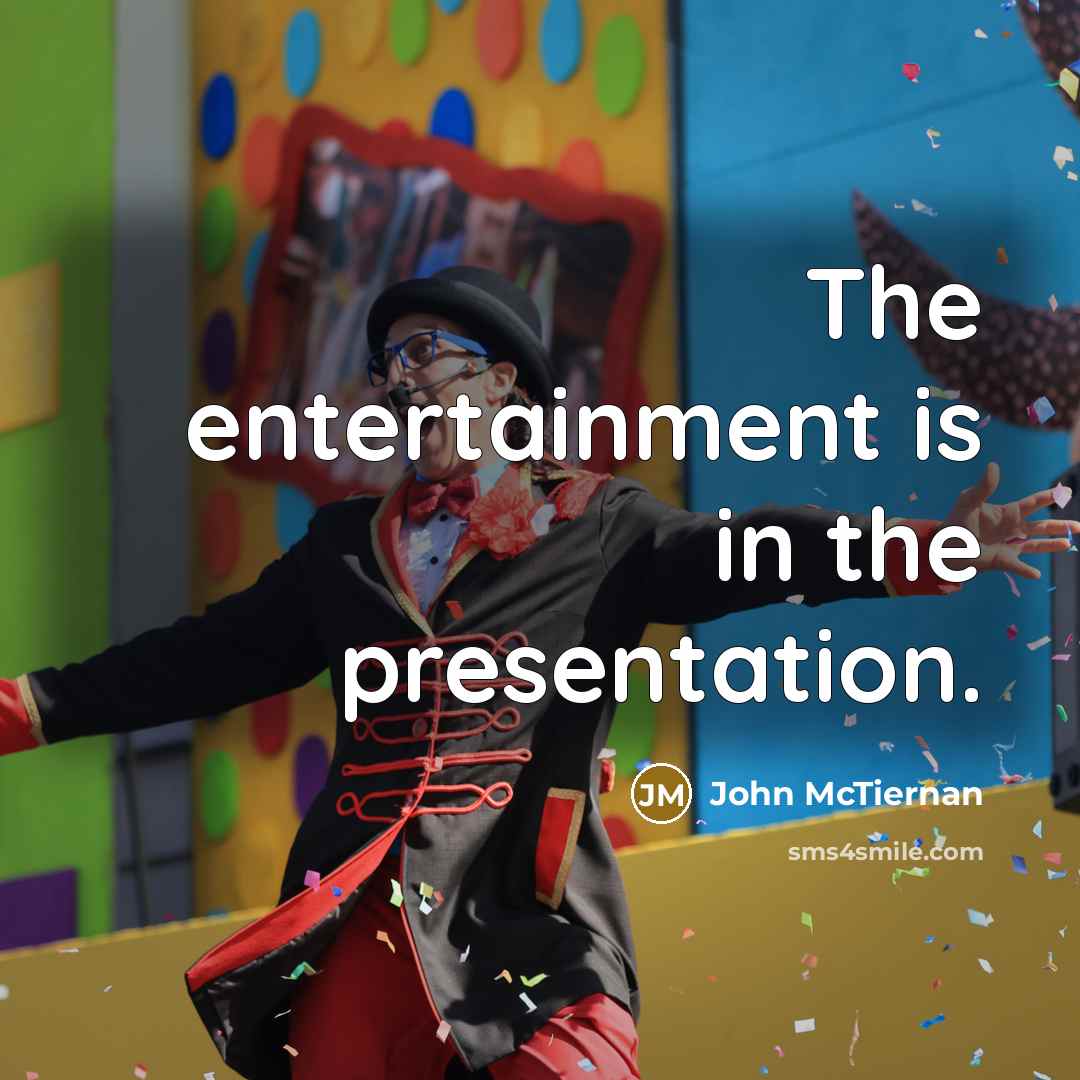 “The entertainment is in the presentation.…” quote by John McTiernan