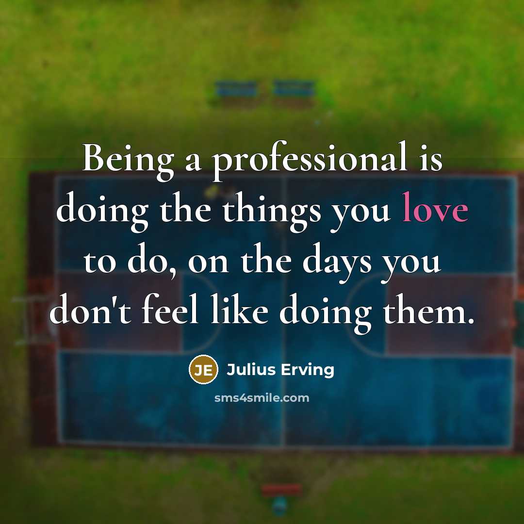 “Being a professional is doing the things you love to…” quote by Julius Erving