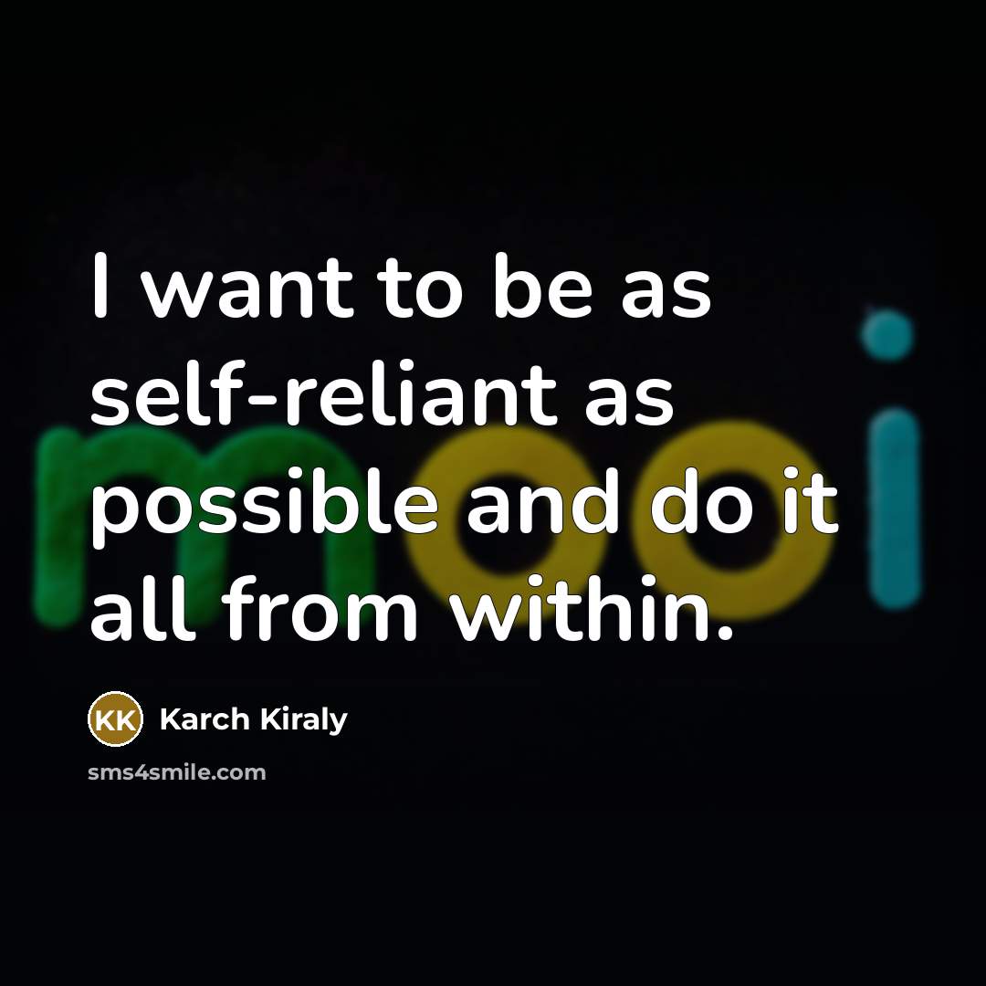 “I want to be as self-reliant as possible and do…” quote by Karch Kiraly
