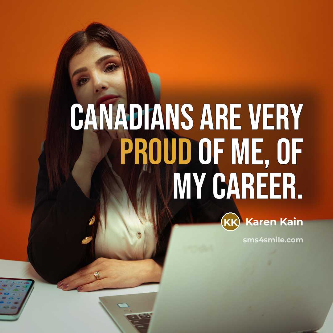 “Canadians are very proud of me, of my career.…” quote by Karen Kain