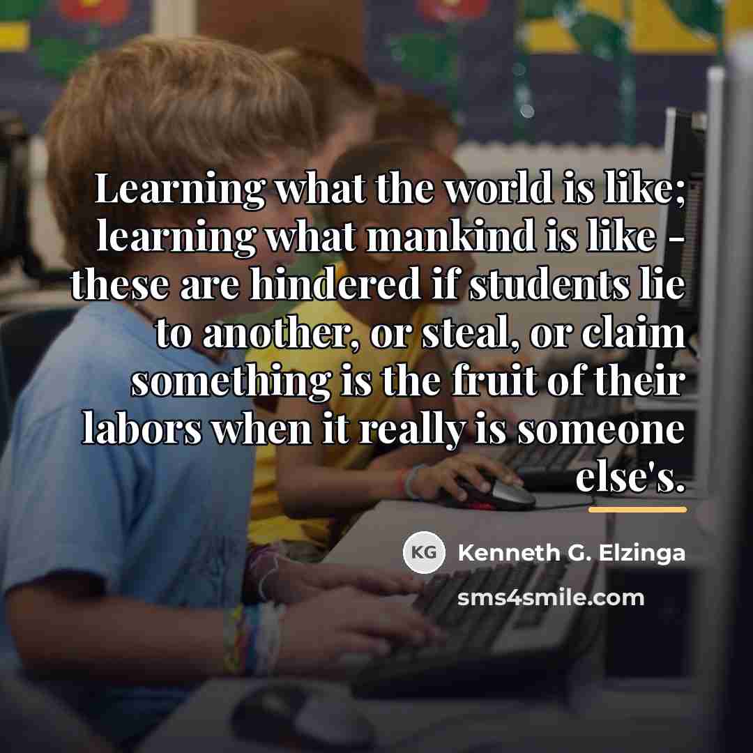 “Learning what the world is like; learning what mankind is…” quote by Kenneth G. Elzinga